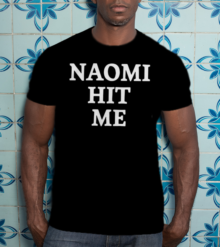 Naomi Hit Me T-Shirt