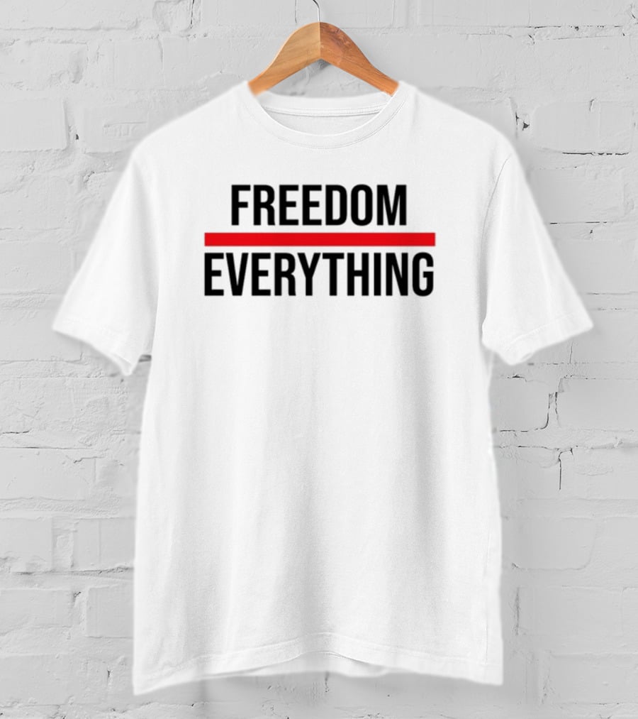 FREEDOM OVER EVERYTHING T-Shirt