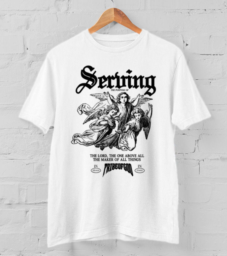 Serving The Purpose Of The Lord The One Above All The Maker Of All Things In Tribe Of God T-Shirt
