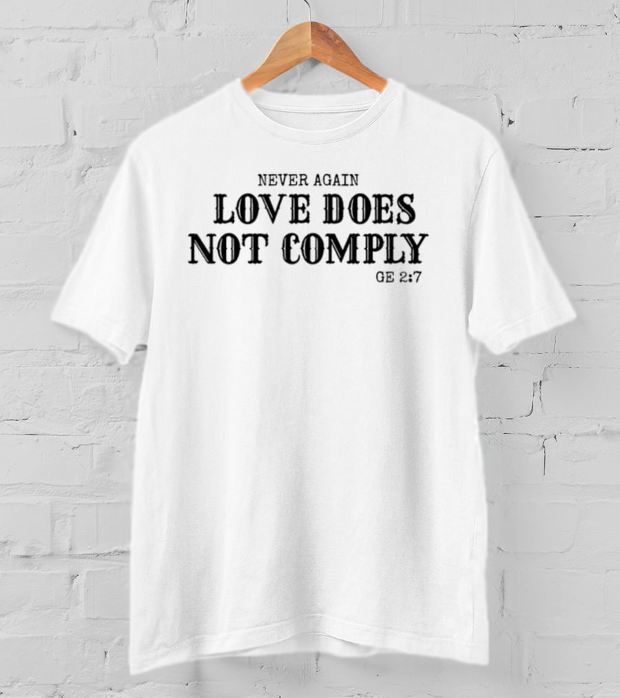 Monicaonairtalk Never Again Love Does Not Comply GE 2:7 T-Shirt