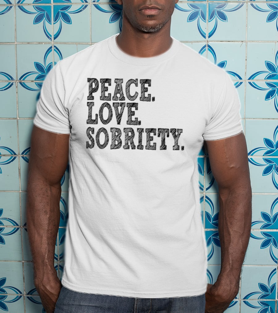 PEACE LOVE SOBRIETY T-Shirt