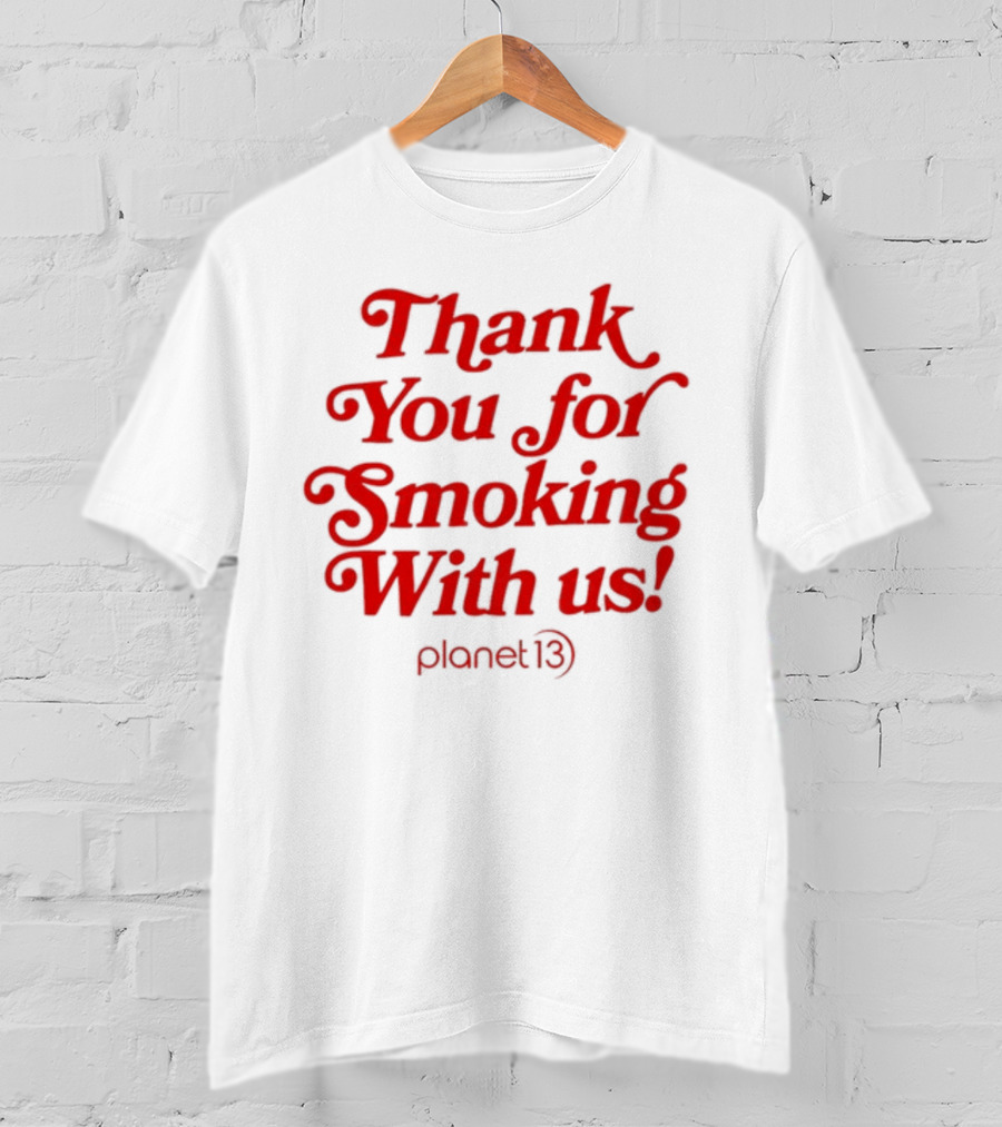 Thank You For Smoking With Us Planet 13 T-Shirt