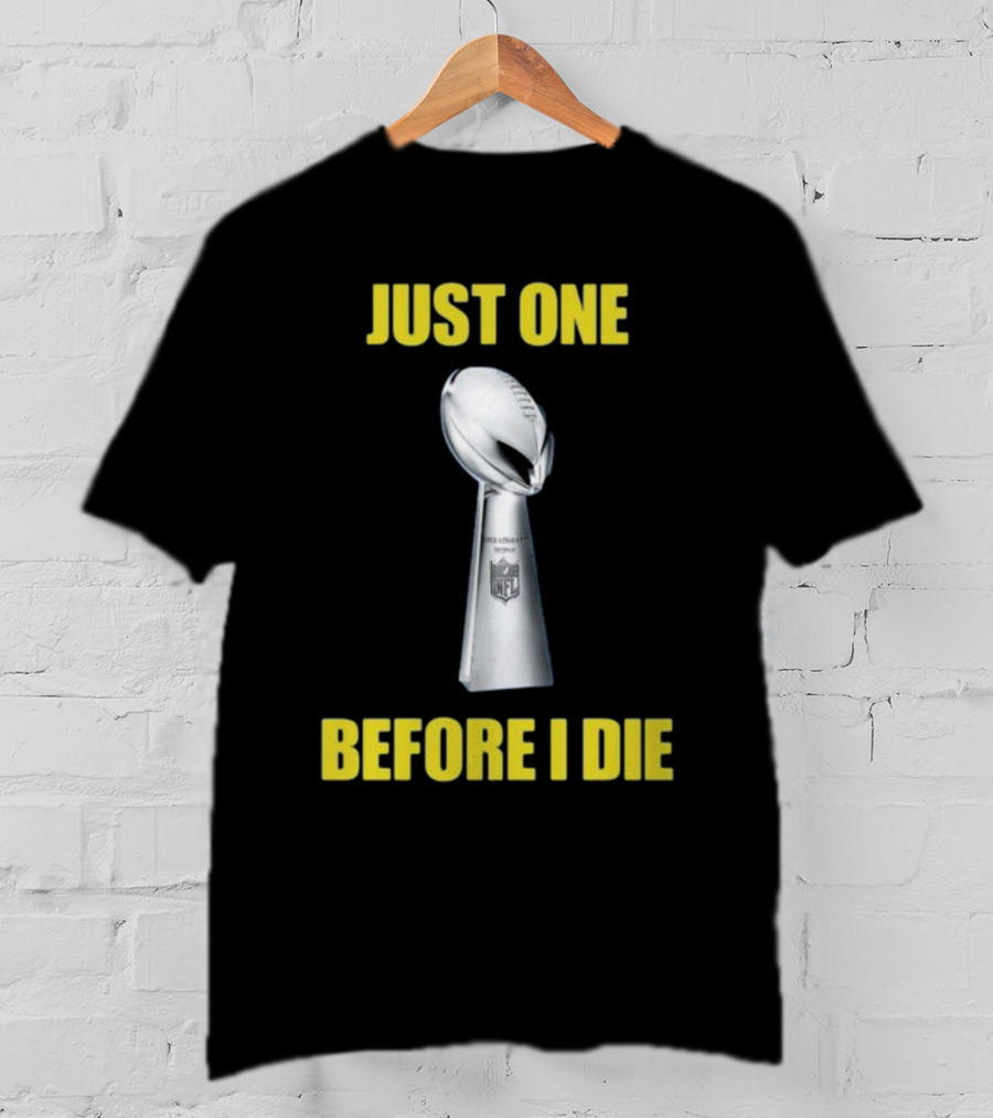 Just One Before I Die NFL Trophy Request T-Shirt
