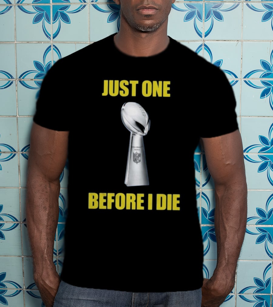 Just One Before I Die NFL Trophy Request T-Shirt