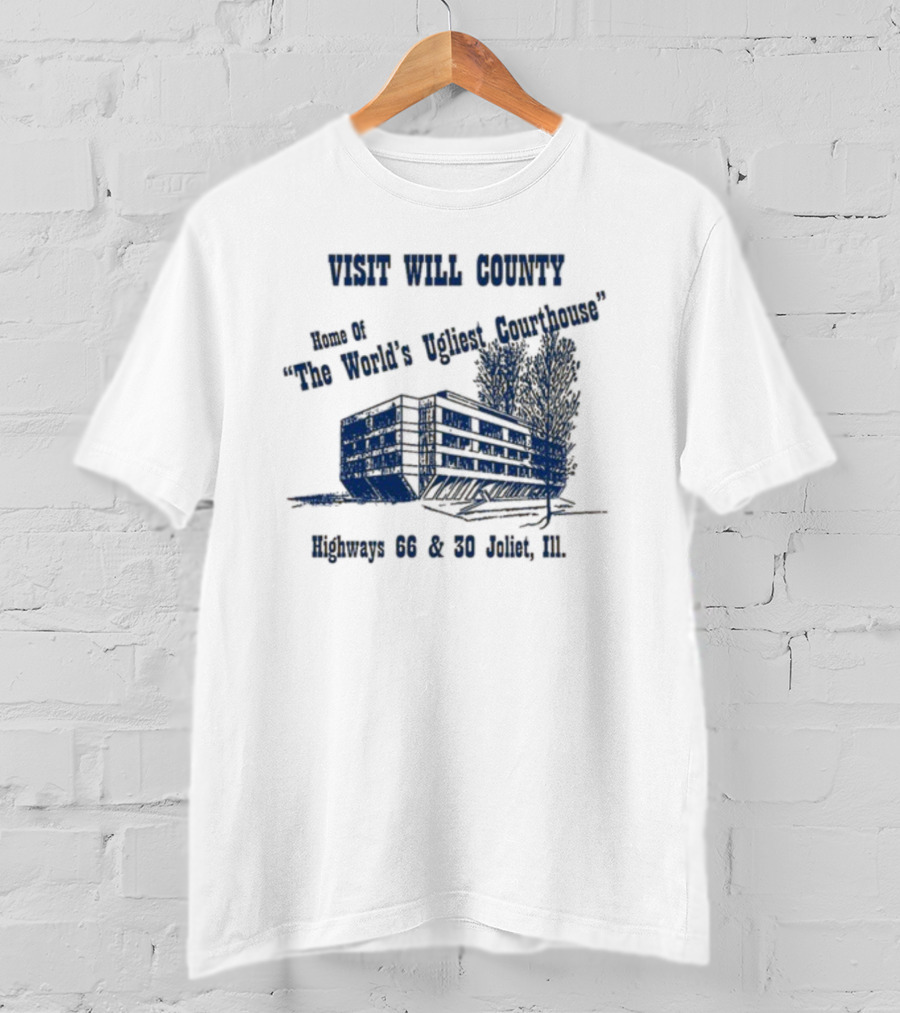 Visit Will County Home Of The World's Ugliest Courthouse Highways 66 And 30 Joliet Ill T-Shirt