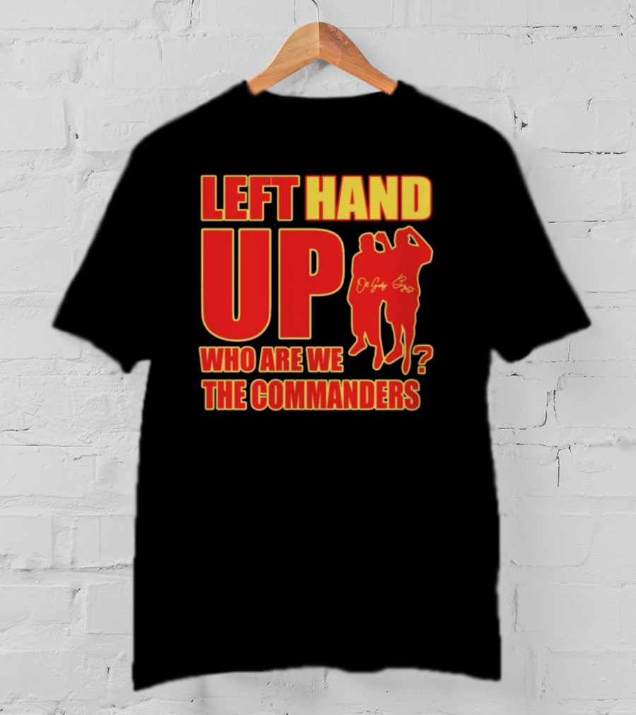 Left Hand Up Who Are We The Commanders OG Glory Bros T-Shirt