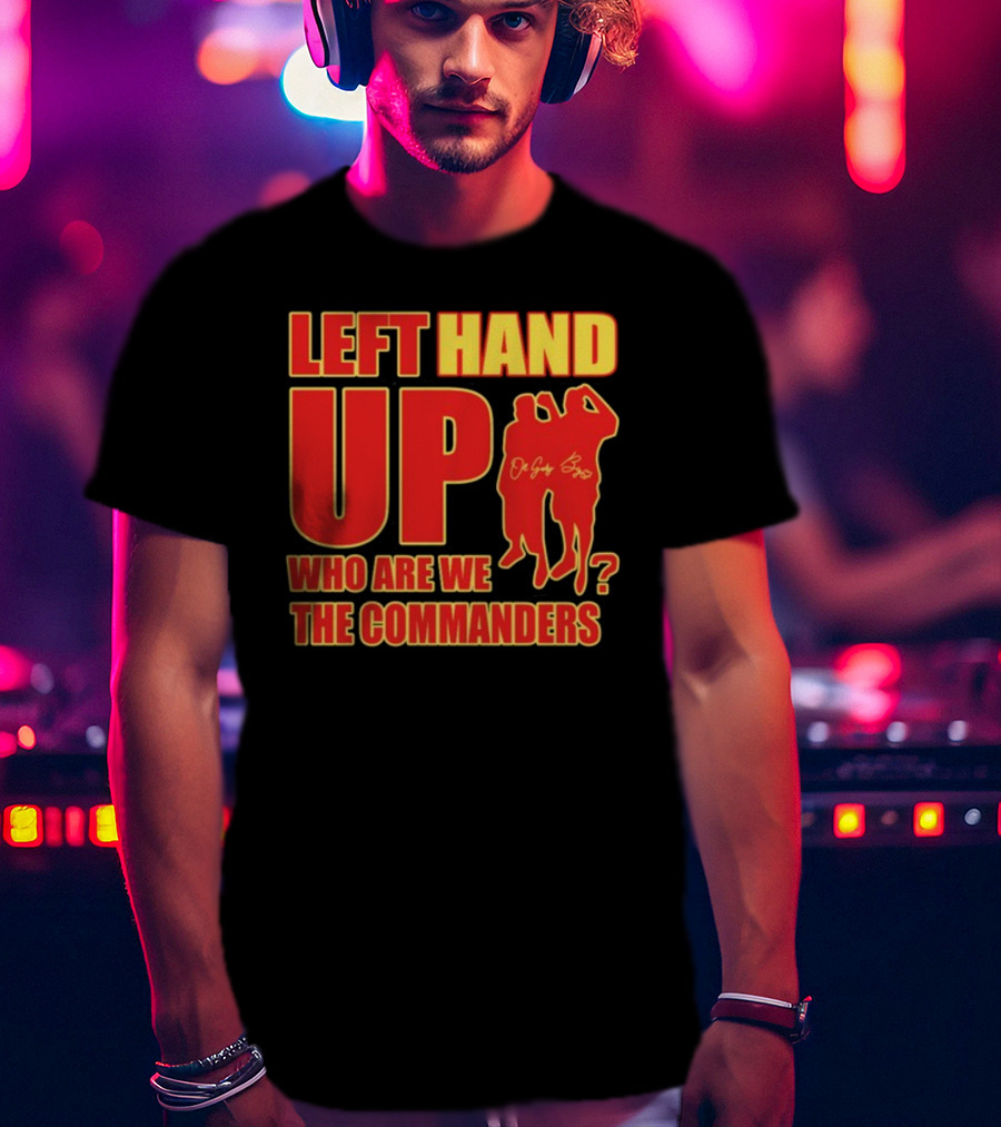 Left Hand Up Who Are We The Commanders OG Glory Bros T-Shirt