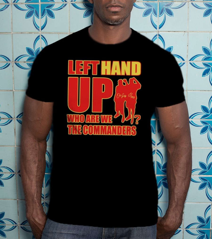 Left Hand Up Who Are We The Commanders OG Glory Bros T-Shirt