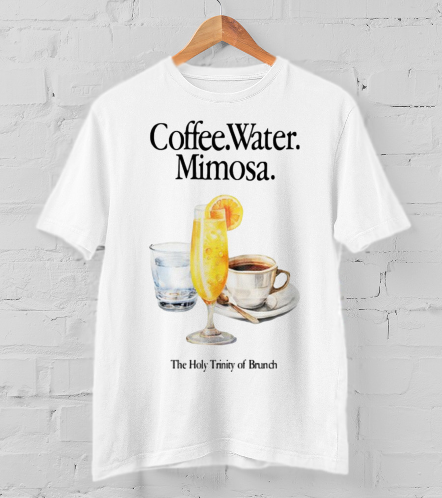 Coffee Water Mimosa The Holy Trinity Of Brunch T-Shirt