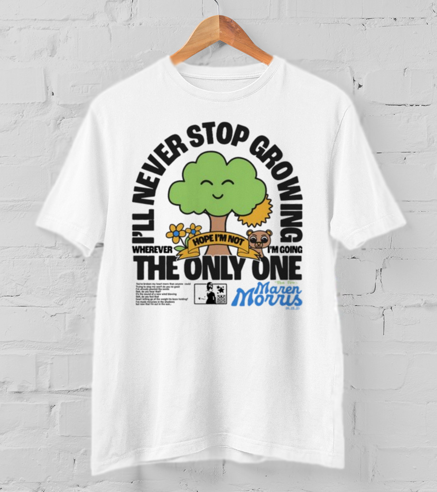 I'll Never Stop Growing Wherever I'm Going Hope I'm Not The Only One Maren Morris 05.09.19 T-Shirt