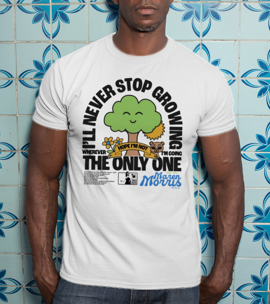 I'll Never Stop Growing Wherever I'm Going Hope I'm Not The Only One Maren Morris 05.09.19 T-Shirt