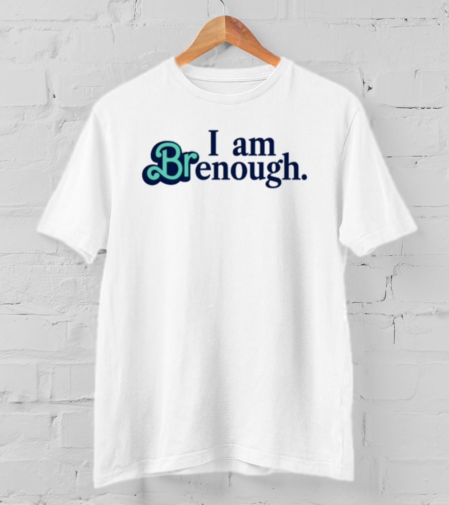 I Am Brenough Empowerment Message T-Shirt