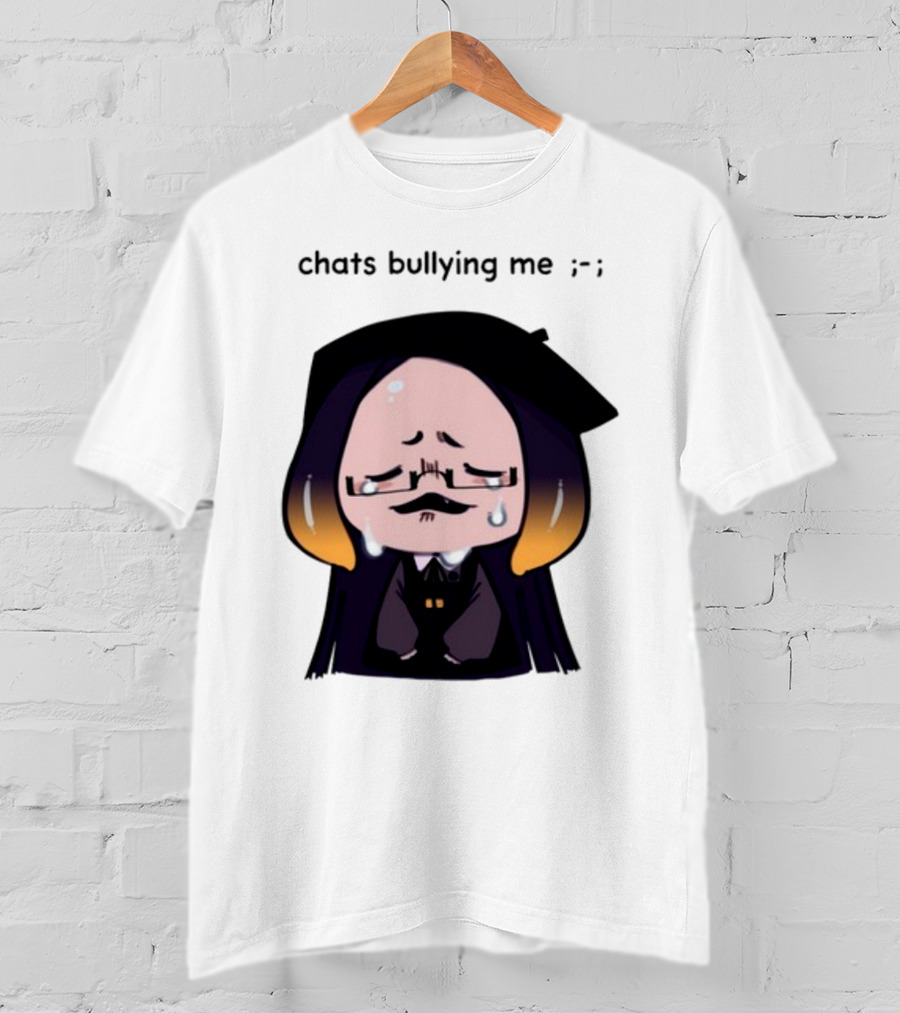 Chats Bullying Me Crying Character With Droplets And Sad Face T-Shirt