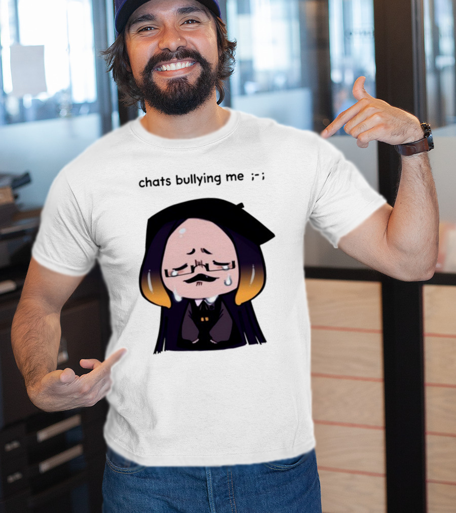 Chats Bullying Me Crying Character With Droplets And Sad Face T-Shirt