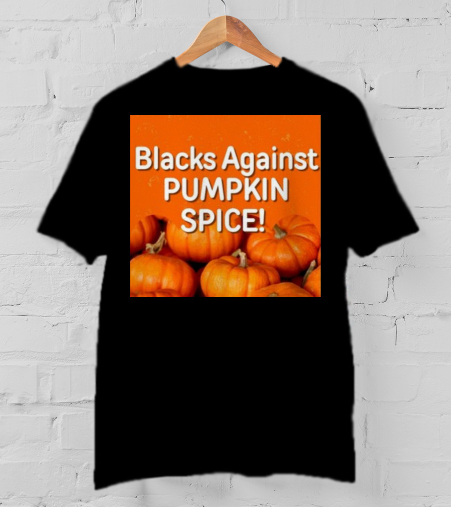 Olesoul572 Blacks Against Pumpkin Spice Pumpkins T-Shirt