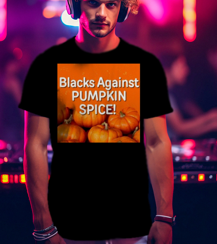 Olesoul572 Blacks Against Pumpkin Spice Pumpkins T-Shirt