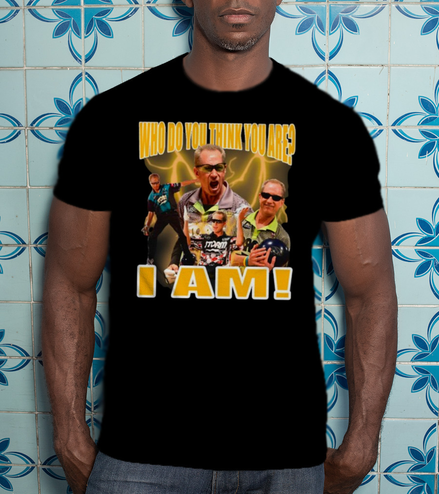 Pete Weber Who Do You Think You Are I Am Bowling Legend Sports T-Shirt