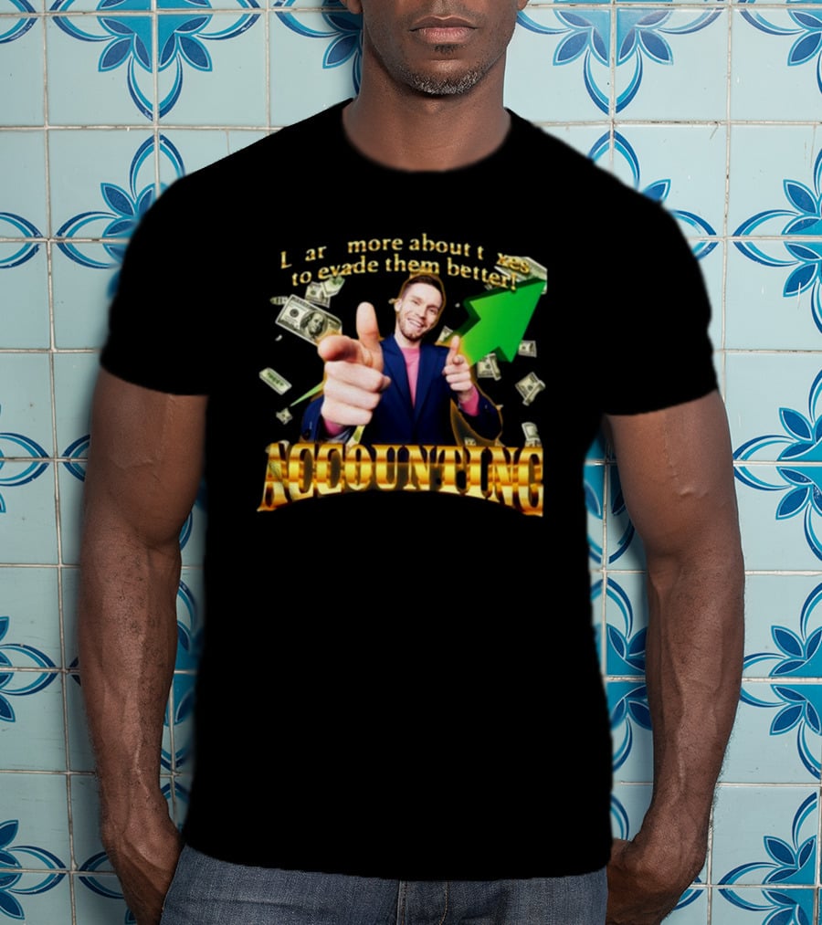 Learn More About Taxes To Evade Them Better Accounting Money Arrow T-Shirt