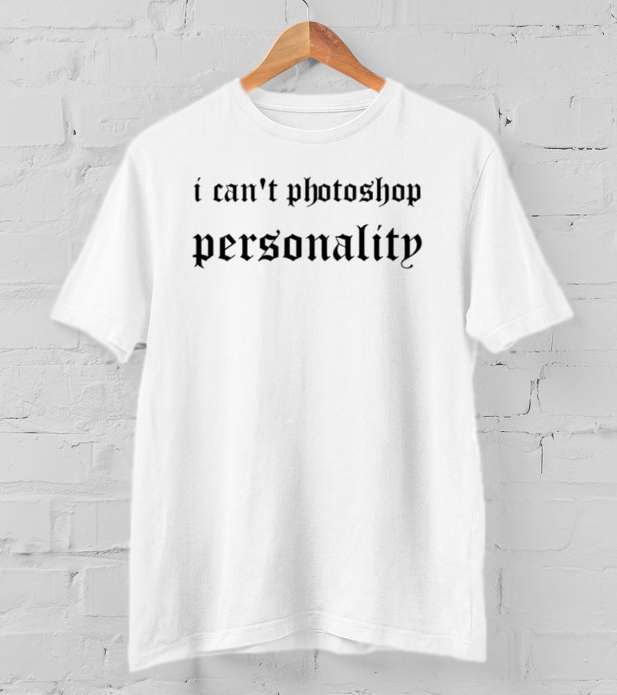 I Can't Photoshop Personality Statement Blackletter T-Shirt