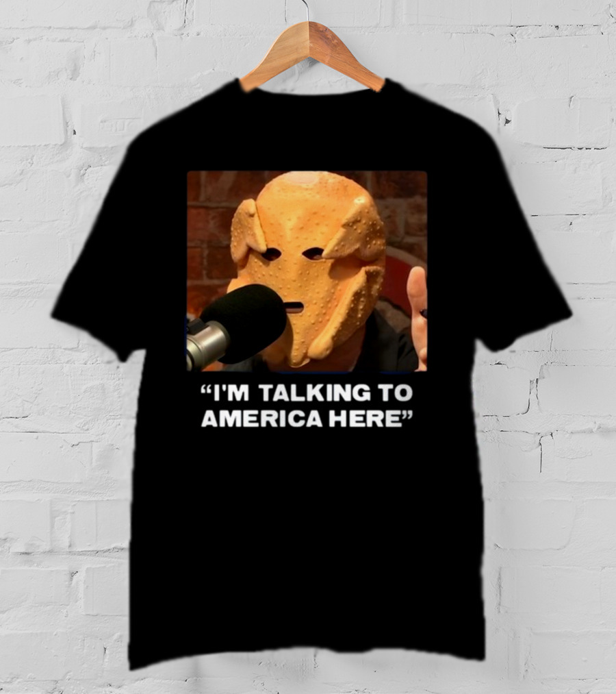 I'm Talking To America Here Chicken Nugget Mask Podcast Mic T-Shirt