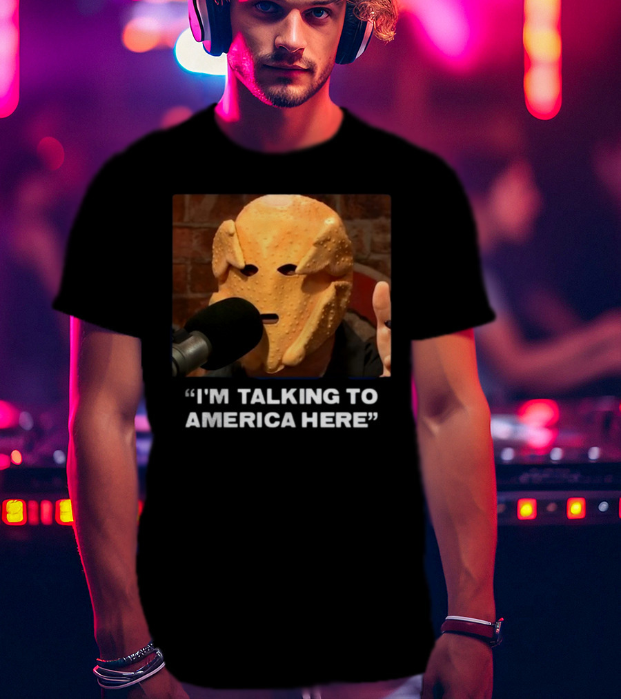 I'm Talking To America Here Chicken Nugget Mask Podcast Mic T-Shirt