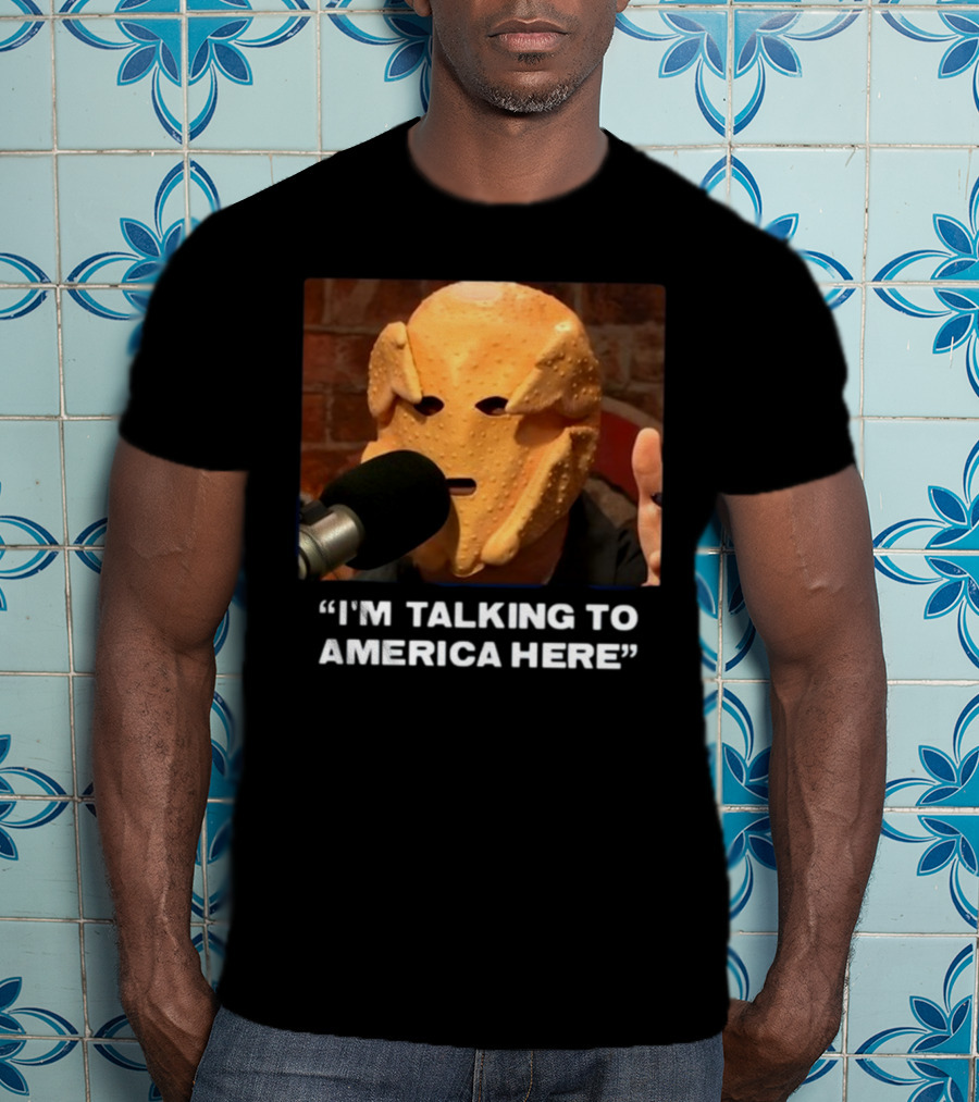 I'm Talking To America Here Chicken Nugget Mask Podcast Mic T-Shirt