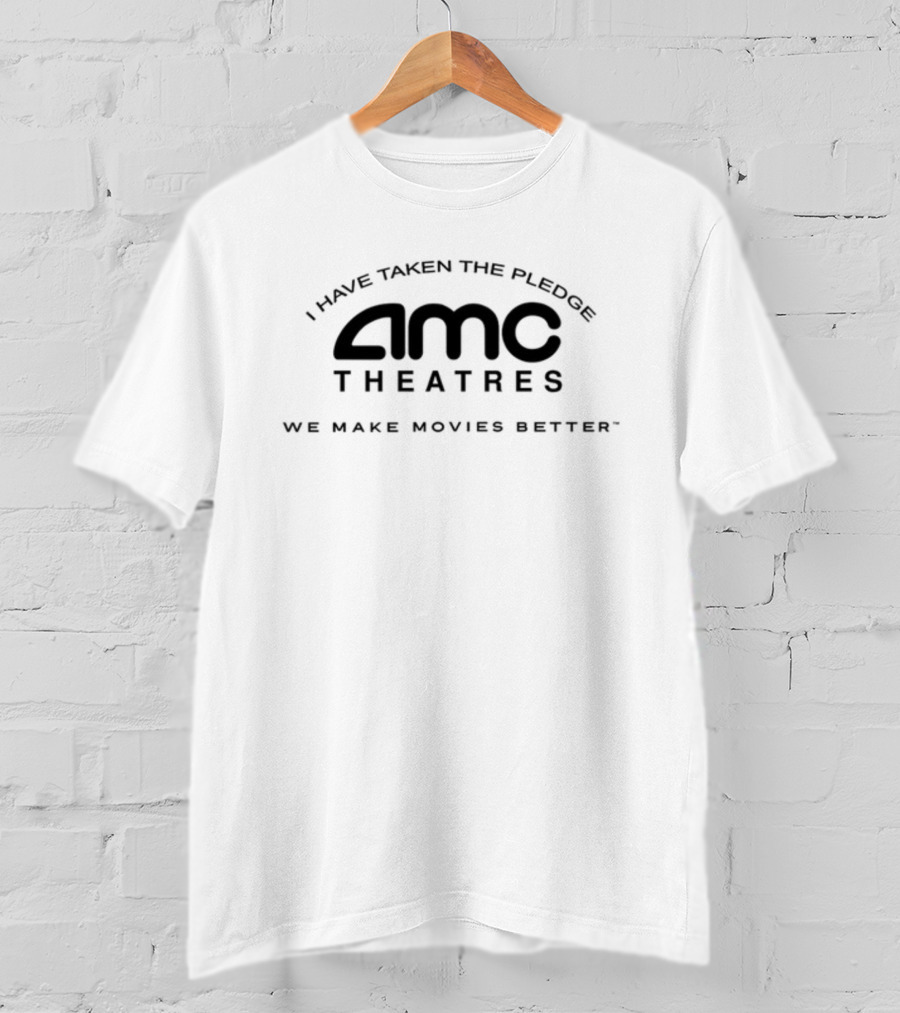 AMC Theatres I Have Taken The Pledge We Make Movies Better T-Shirt