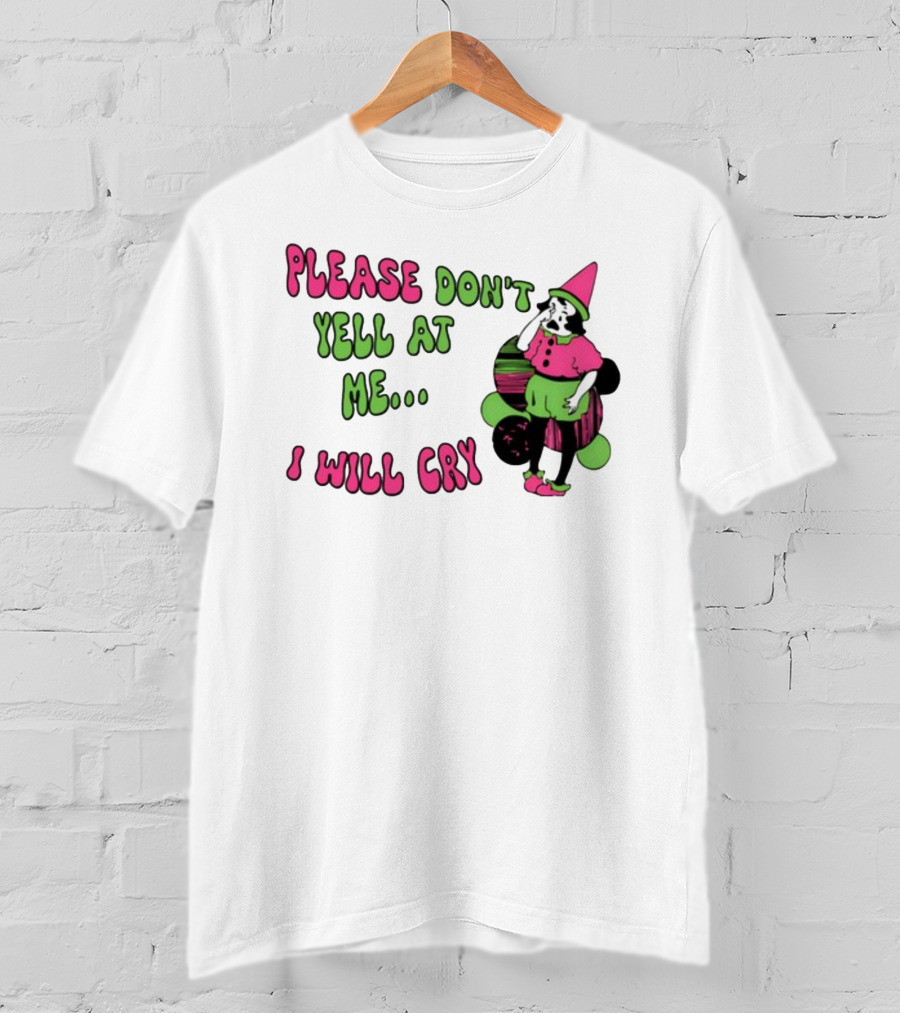 Please Don't Yell At Me I Will Cry Clown Costume With Pink And Green Colors T-Shirt