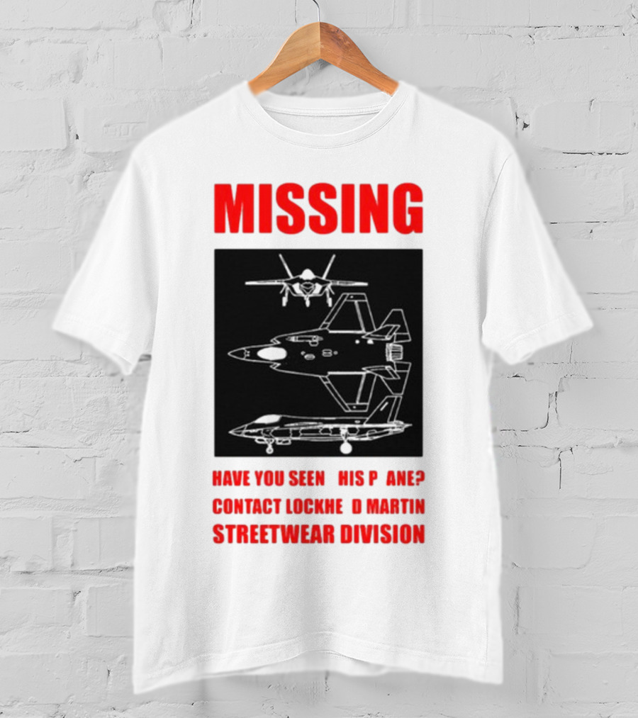 Griftsh0p Missing Plane Contact Lockheed Martin Streetwear Division Have You Seen This F35 T-Shirt
