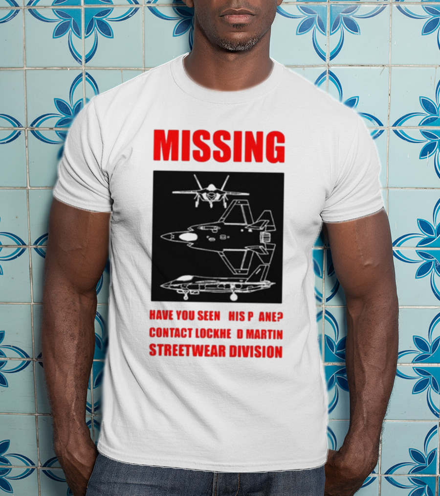 Griftsh0p Missing Plane Contact Lockheed Martin Streetwear Division Have You Seen This F35 T-Shirt