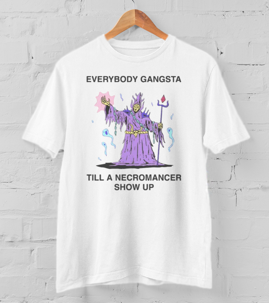 Everybody Gangsta Till A Necromancer Show Up Wizard Of Barge T-Shirt
