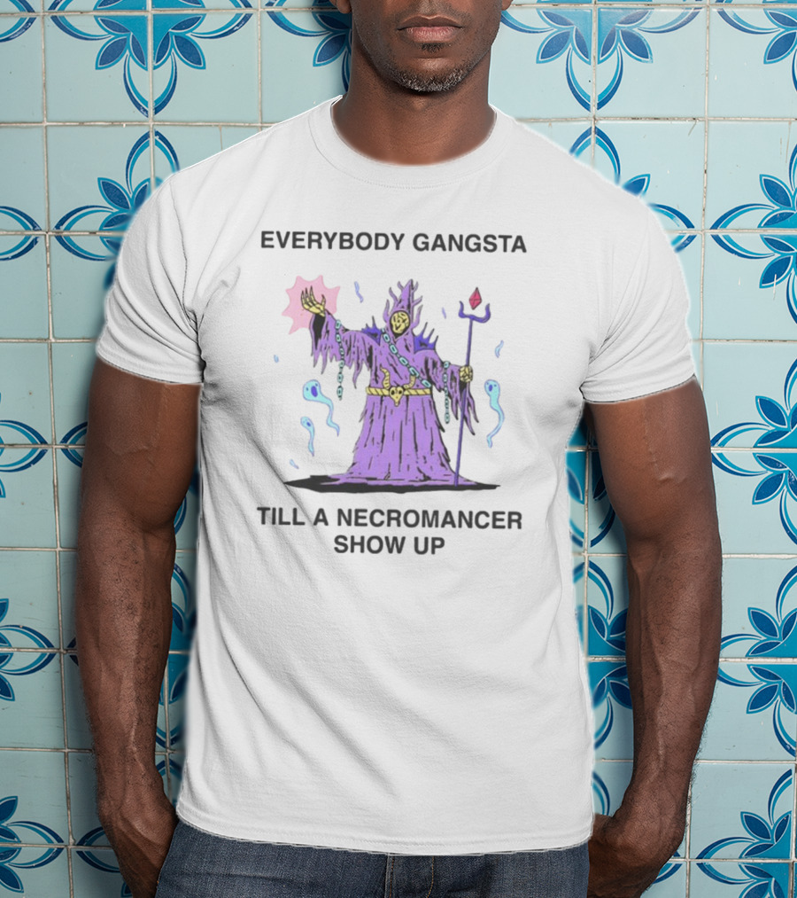 Everybody Gangsta Till A Necromancer Show Up Wizard Of Barge T-Shirt