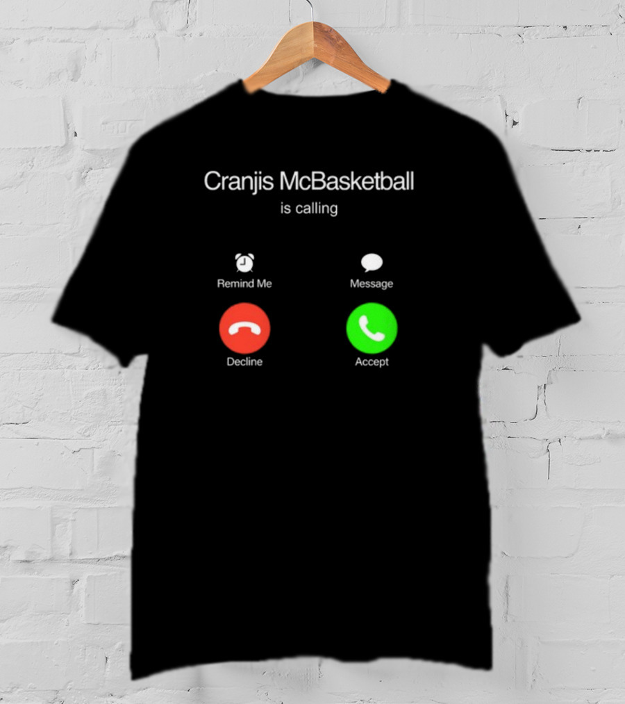 Cranjis McBasketball Is Calling Remind Me Message Decline Accept T-Shirt