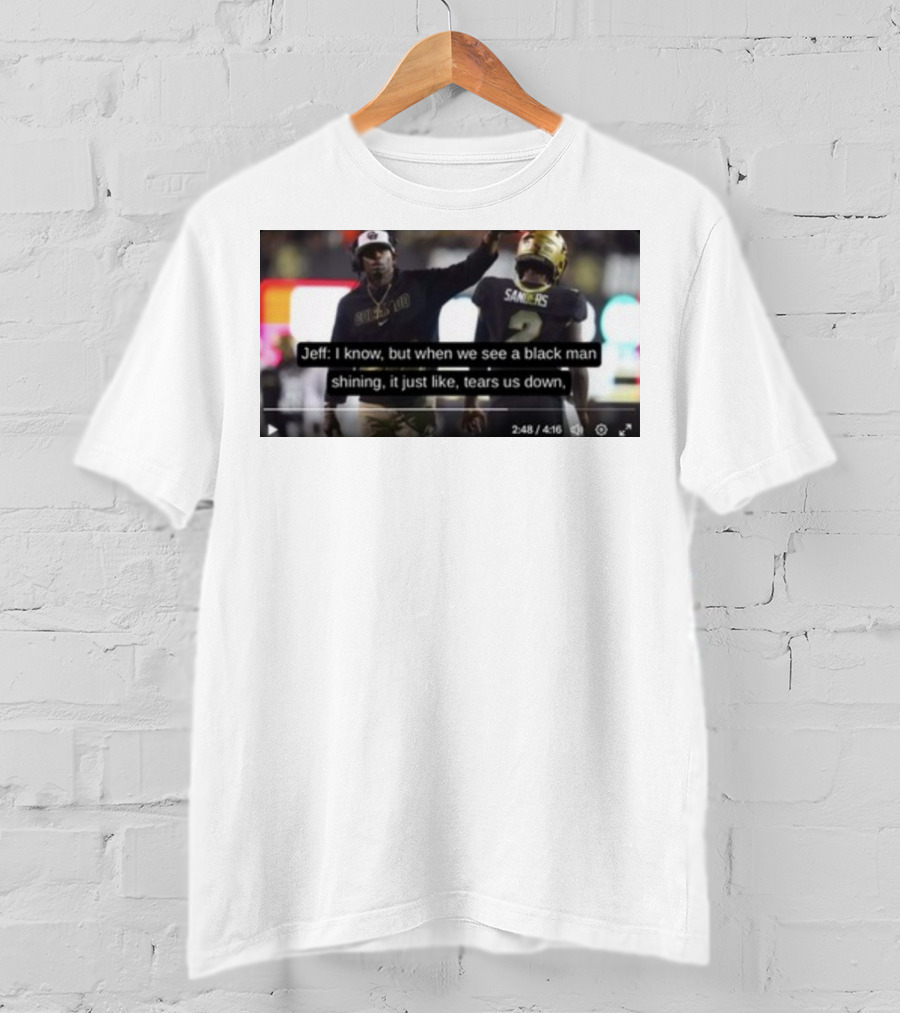 Jeff I Know But When We See A Black Man Shining It Just Like Tears Us Down Sanders 2 T-Shirt