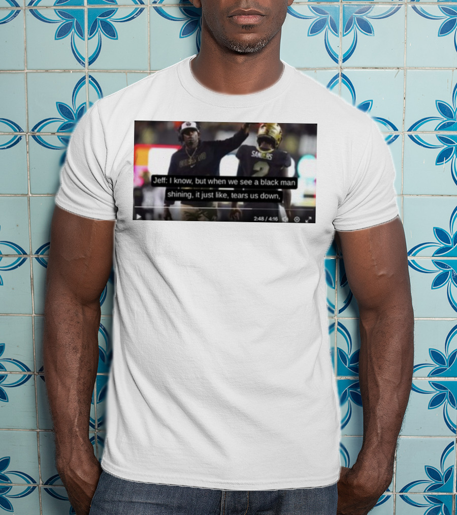 Jeff I Know But When We See A Black Man Shining It Just Like Tears Us Down Sanders 2 T-Shirt