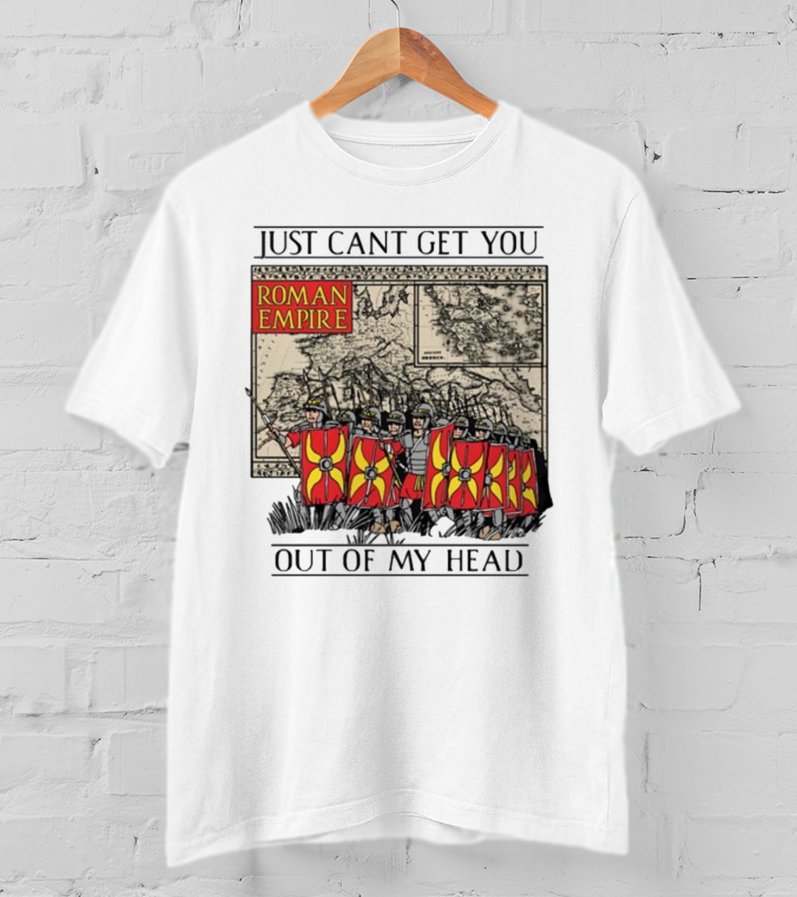 Just Can't Get You Out Of My Head Roman Empire Map And Soldiers T-Shirt
