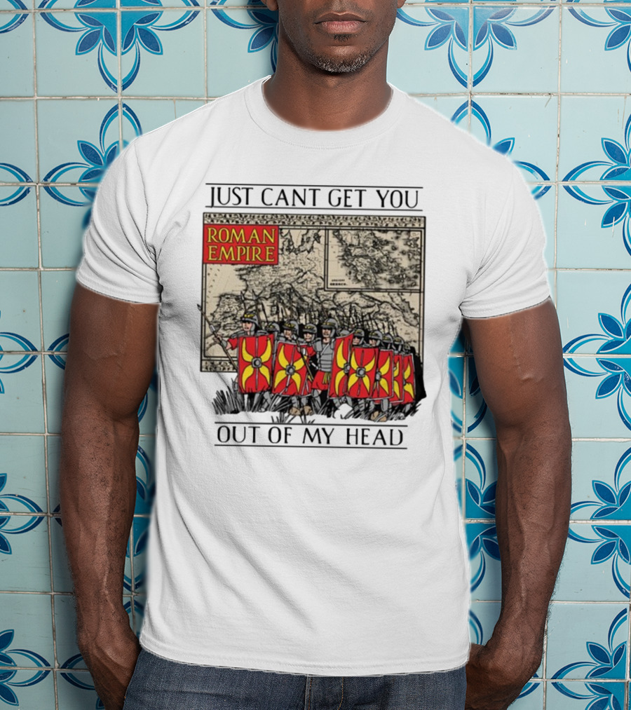 Just Can't Get You Out Of My Head Roman Empire Map And Soldiers T-Shirt