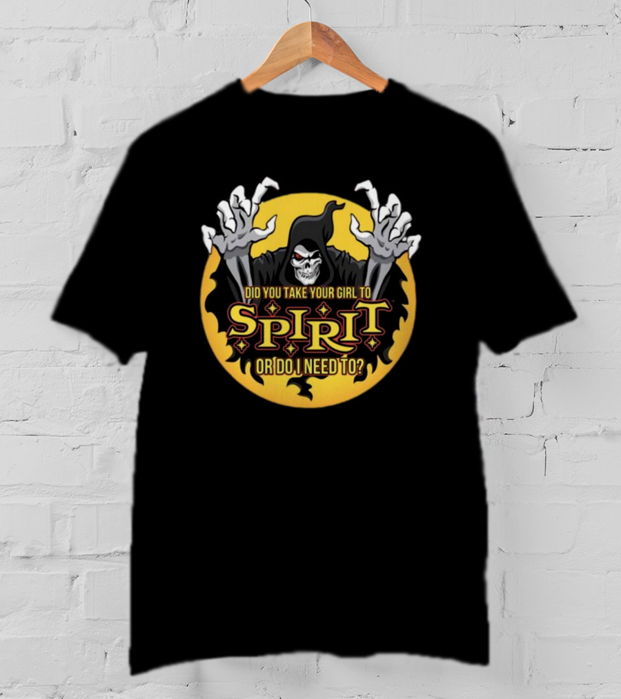 Did You Take Your Girl To Spirit Or Do I Need To Grim Reaper Cloaked Figure Halloween T-Shirt
