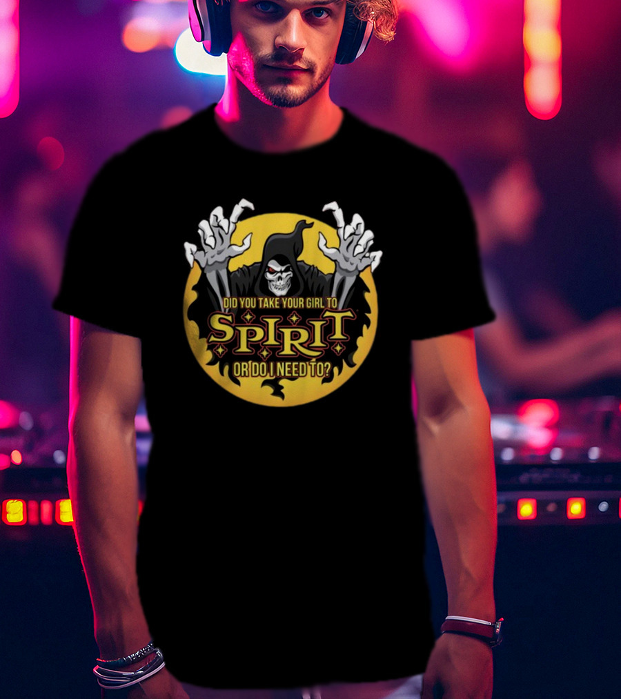 Did You Take Your Girl To Spirit Or Do I Need To Grim Reaper Cloaked Figure Halloween T-Shirt