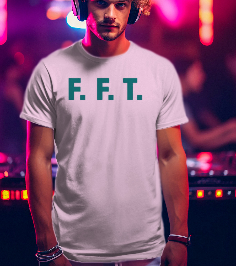 FFT Family Fun Trip F.F.T T-Shirt