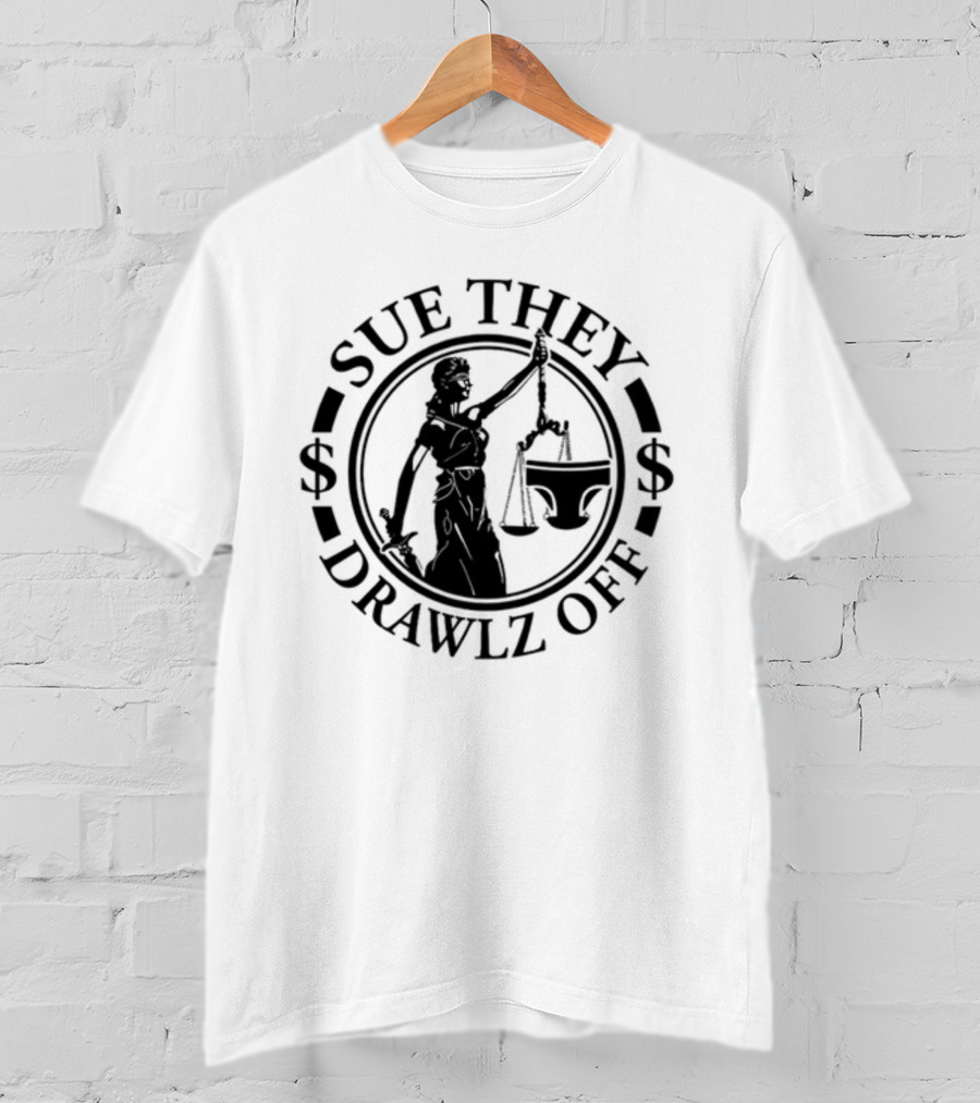 Sue They Drawlz Off Lady Justice Dollar Symbols T-Shirt