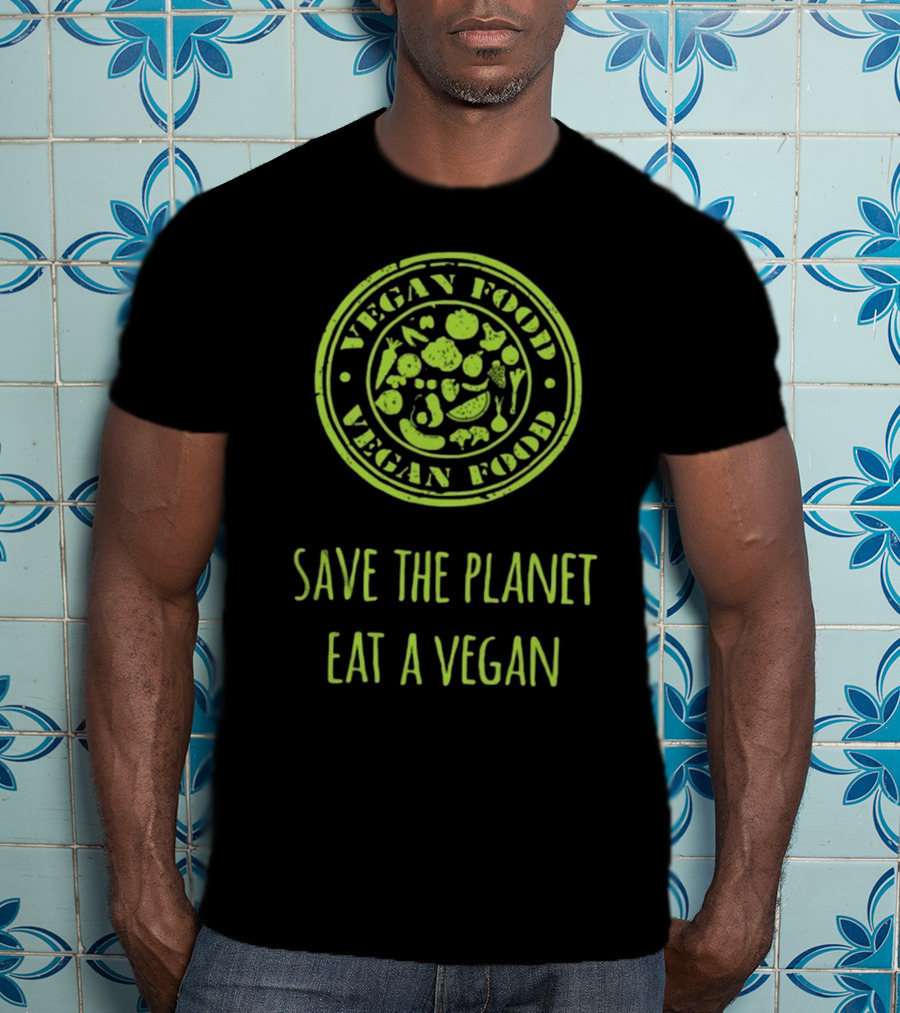 Vegan Food Save The Planet Eat A Vegan T-Shirt