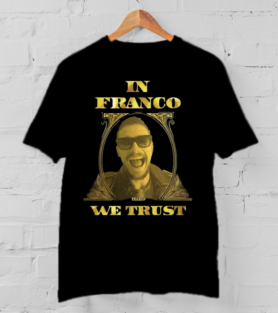 In Franco We Trust New Franco T-Shirt