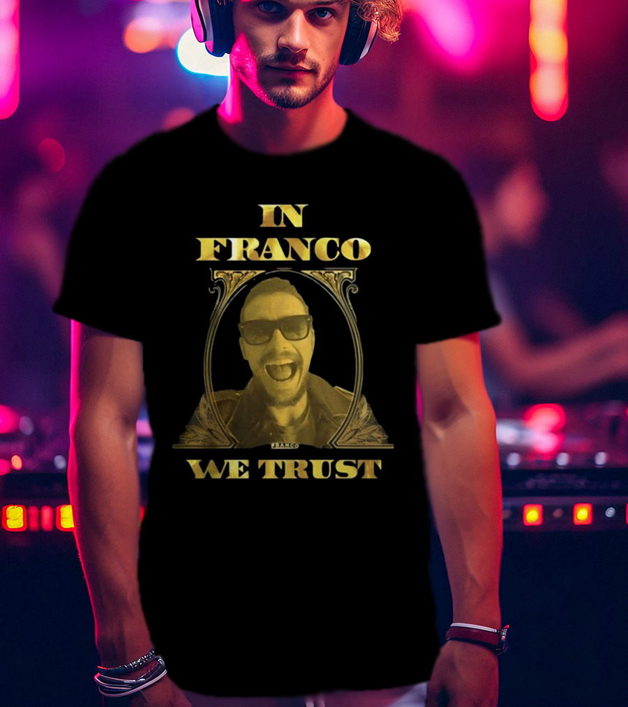 In Franco We Trust New Franco T-Shirt
