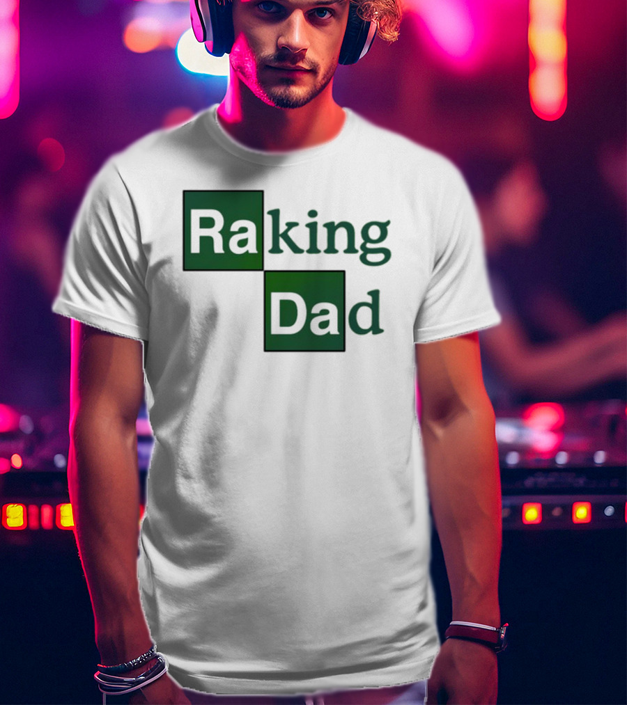 Middleclassfancy Raking Dad Breaking Bad T-Shirt