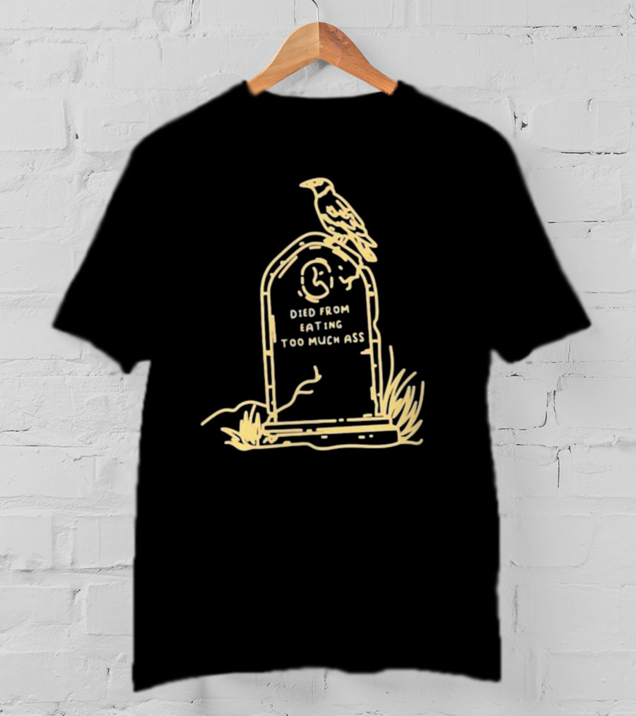 Died From Eating Too Much Ass Tombstone With Bird T-Shirt