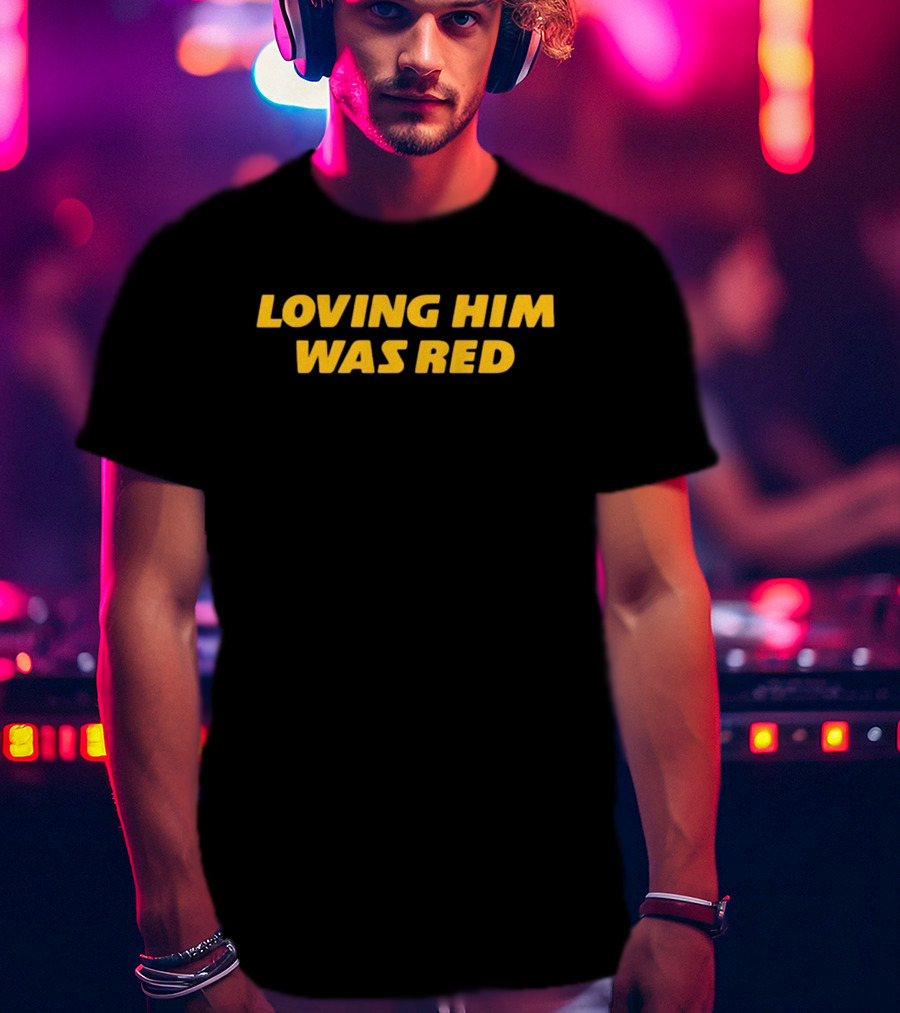 Taylor Swift Loving Him Was Red T-Shirt