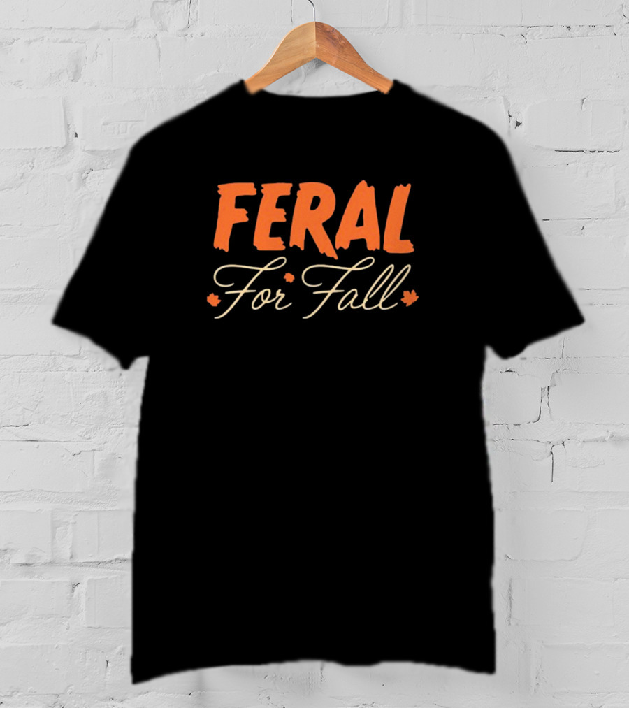 Middleclassfancy Feral For Fall Autumn Leaves Text T-Shirt