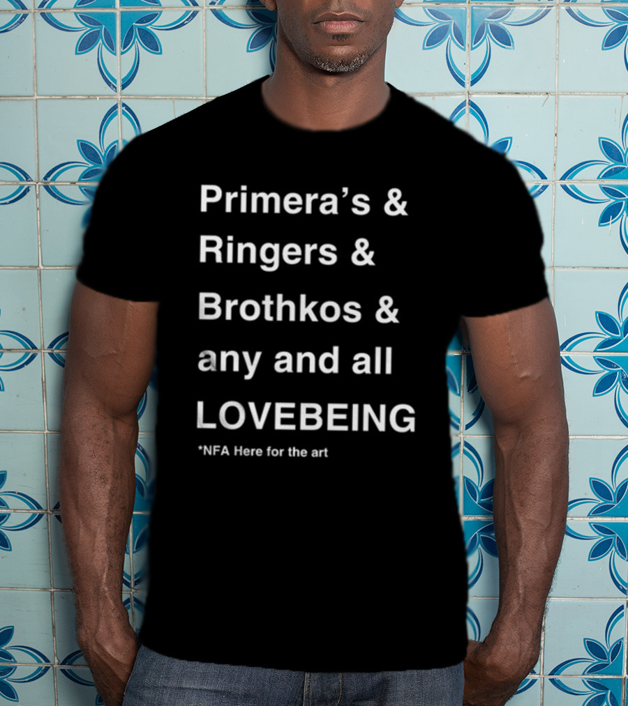 Primera's Ringers Brothkos Any And All Lovebeing NFA Here For The T-Shirt