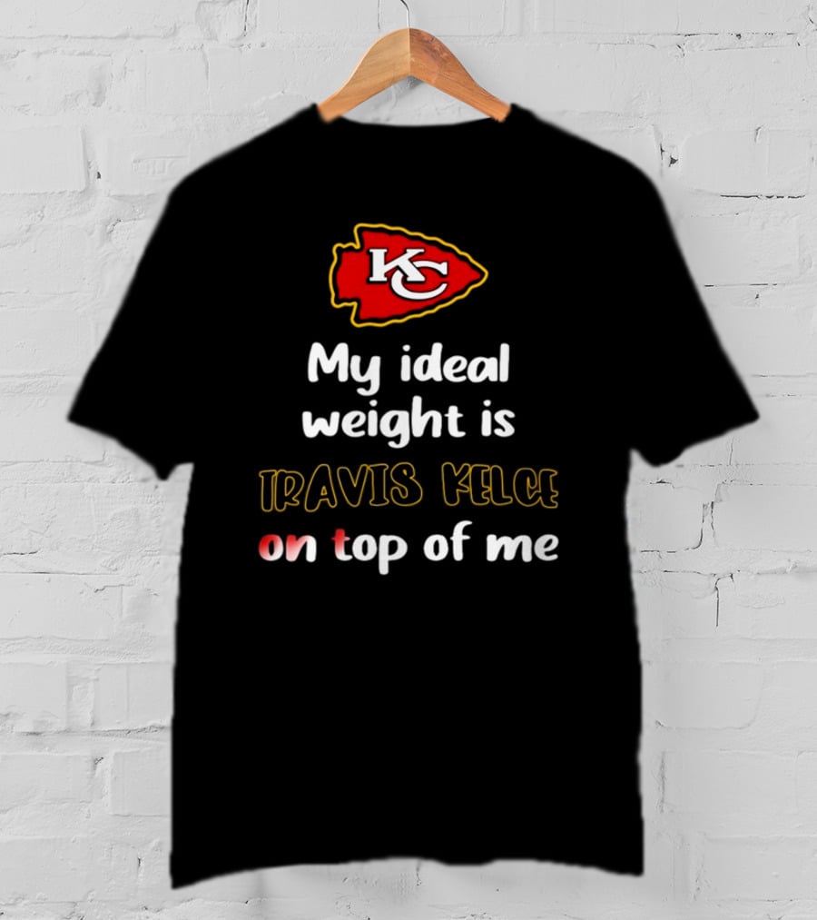 Kansas City Chiefs My Ideal Weight Is Travis Kelce On Top Of Me T-Shirt